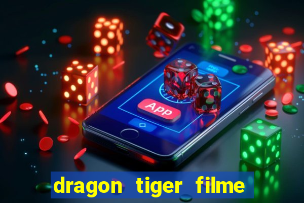 dragon tiger filme completo dublado online