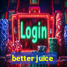 better juice