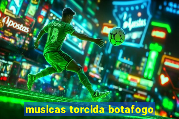 musicas torcida botafogo