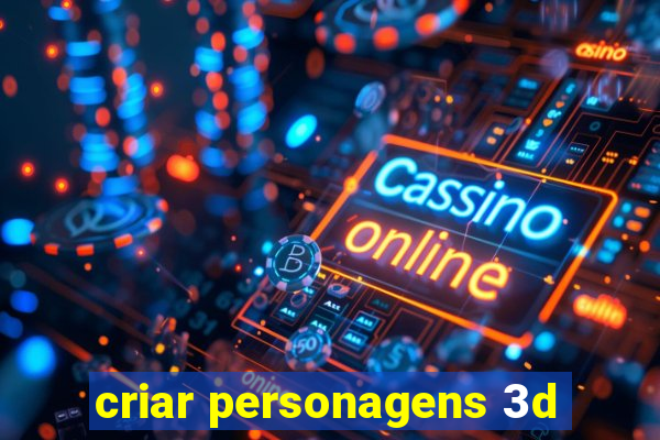 criar personagens 3d