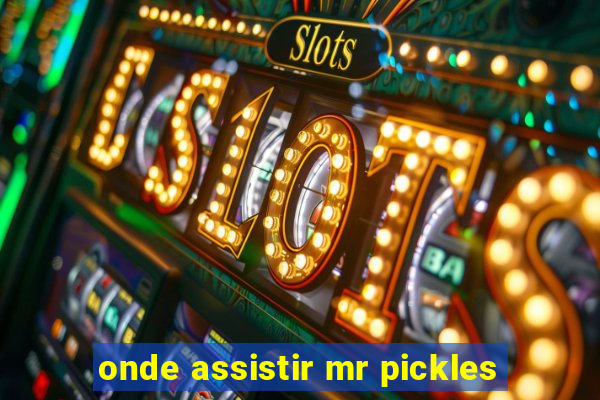 onde assistir mr pickles