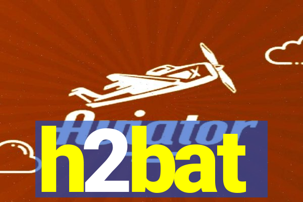 h2bat