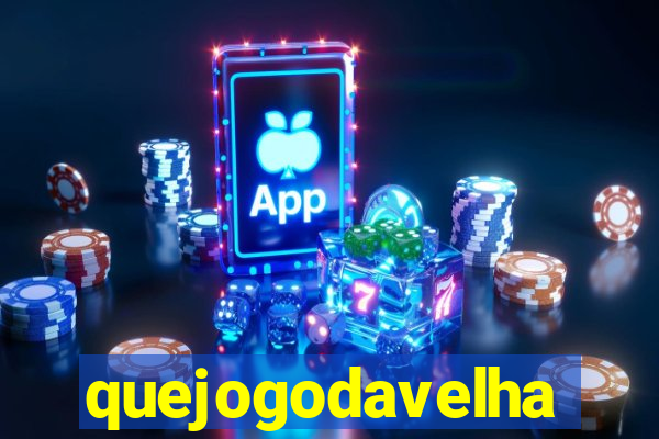 quejogodavelha