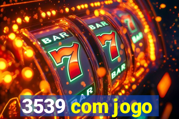 3539 com jogo