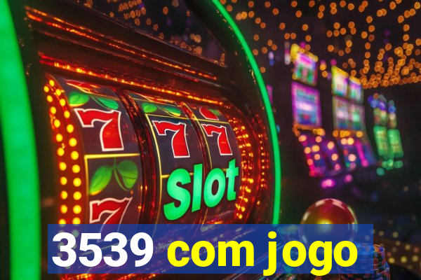 3539 com jogo