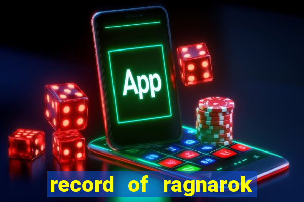 record of ragnarok 3 temporada onde assistir