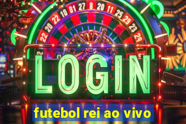 futebol rei ao vivo