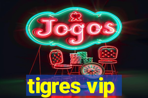 tigres vip