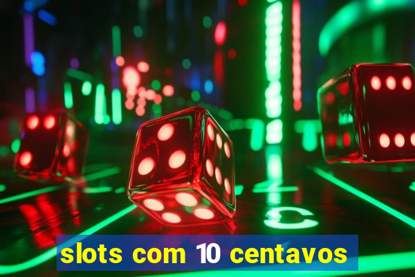 slots com 10 centavos