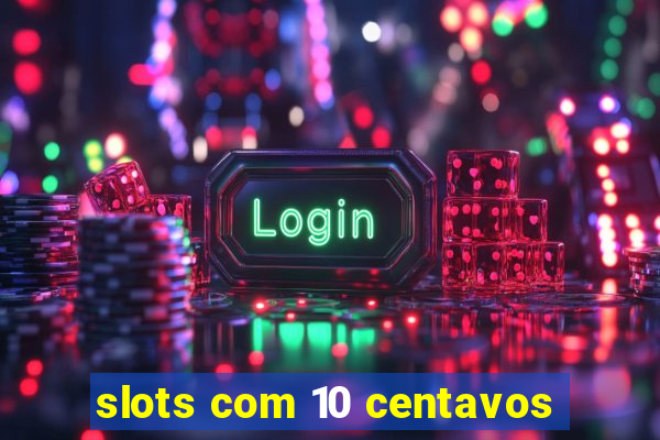 slots com 10 centavos