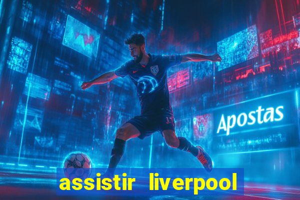 assistir liverpool x manchester city ao vivo futemax