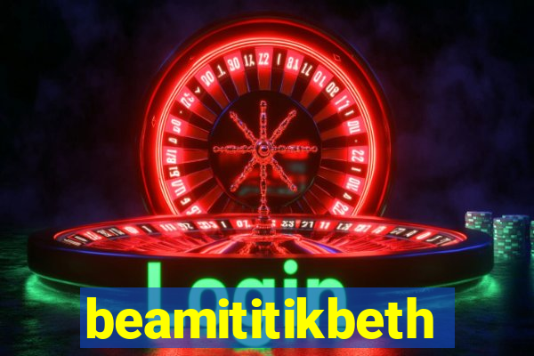 beamititikbeth