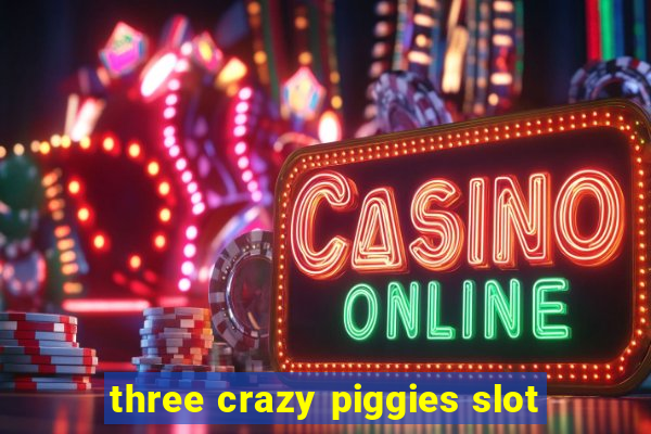 three crazy piggies slot