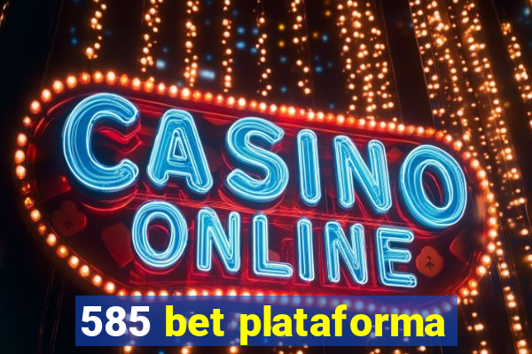 585 bet plataforma