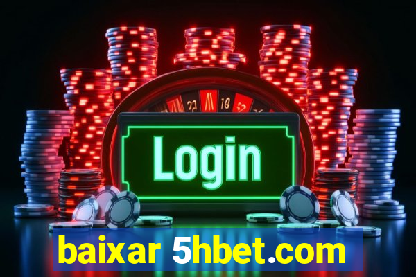 baixar 5hbet.com