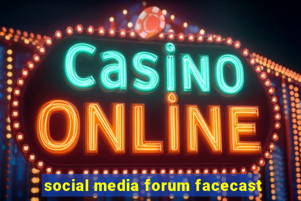 social media forum facecast