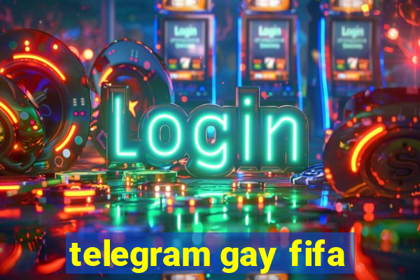 telegram gay fifa