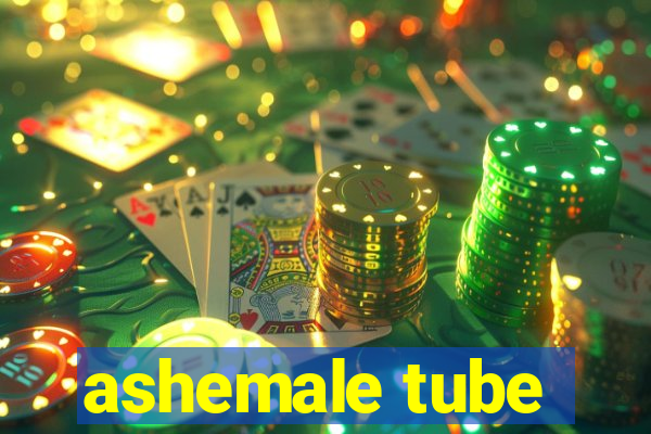 ashemale tube