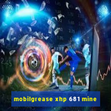 mobilgrease xhp 681 mine