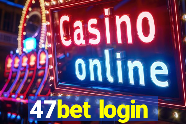 47bet login