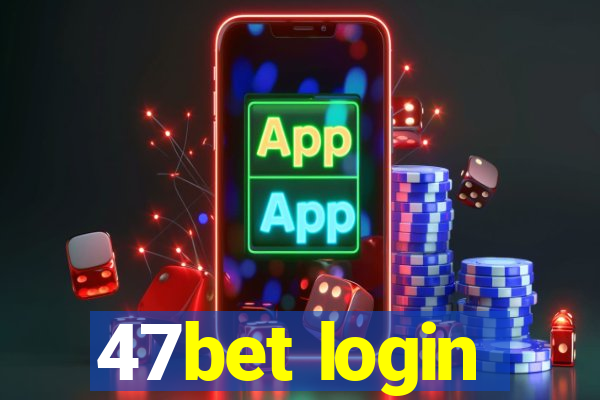 47bet login