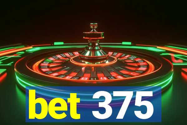 bet 375