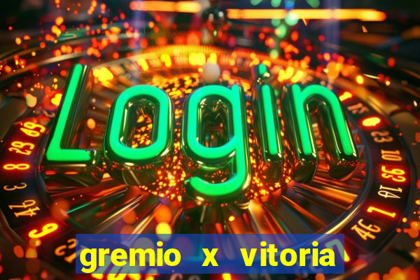 gremio x vitoria ao vivo