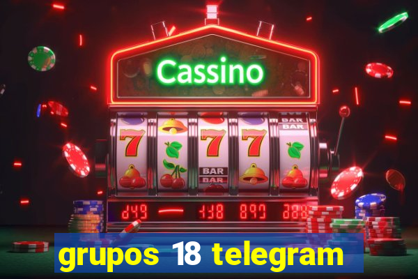 grupos 18 telegram