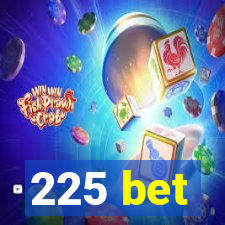 225 bet