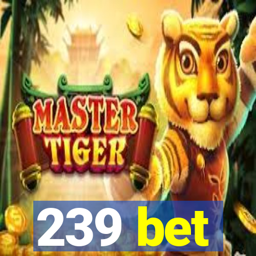 239 bet