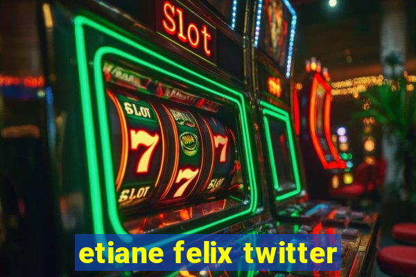 etiane felix twitter