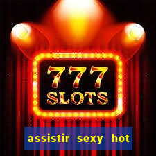 assistir sexy hot ao vivo gratis