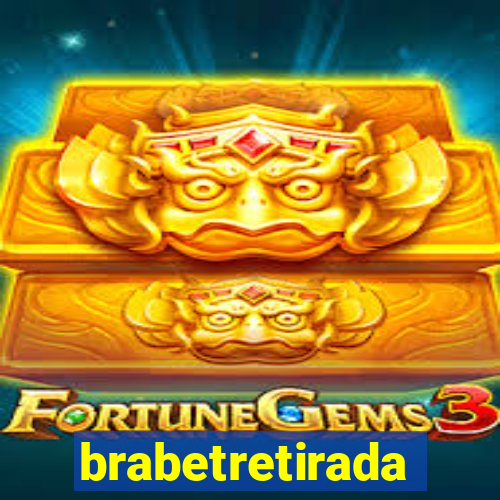 brabetretirada