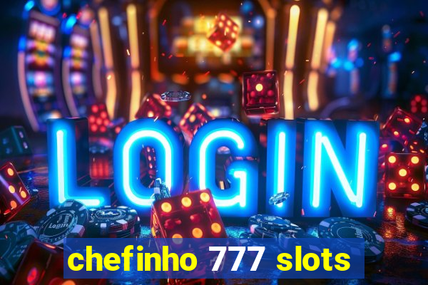 chefinho 777 slots