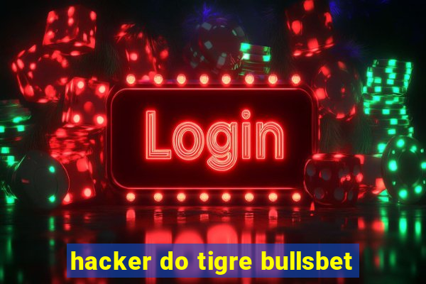 hacker do tigre bullsbet