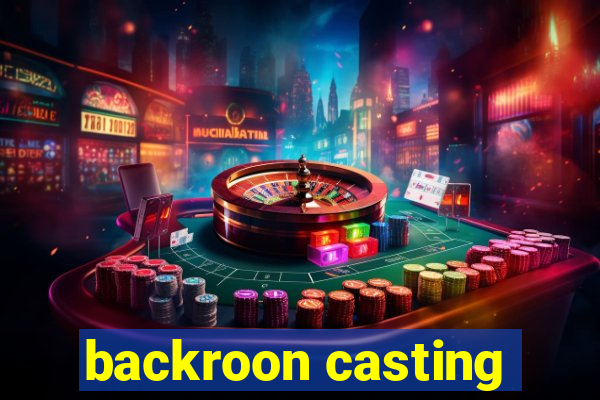 backroon casting