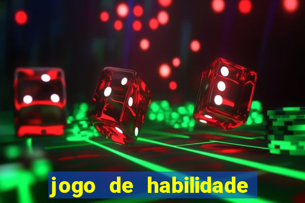 jogo de habilidade para ganhar dinheiro