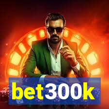 bet300k