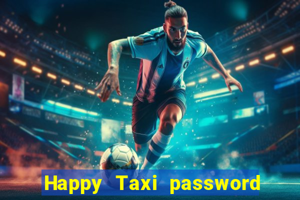 Happy Taxi password road 96 road 96 happy taxi security