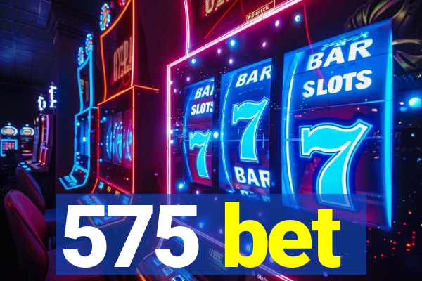 575 bet