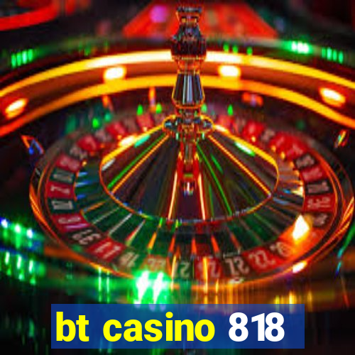 bt casino 818