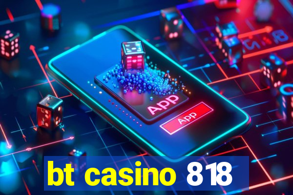 bt casino 818