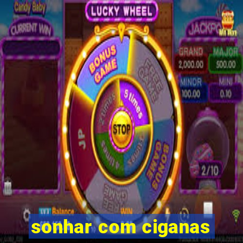 sonhar com ciganas