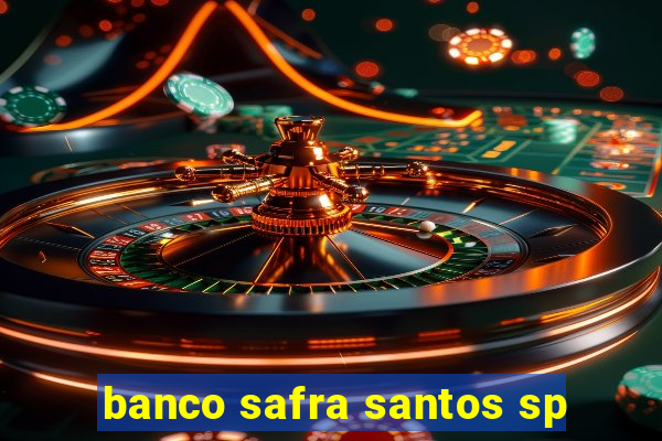 banco safra santos sp