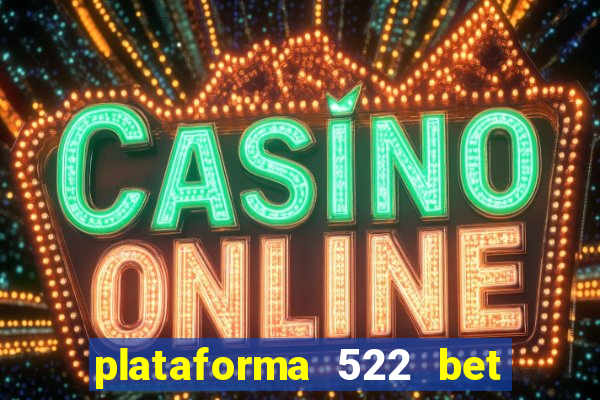 plataforma 522 bet 茅 confi谩vel