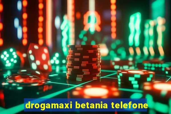 drogamaxi betania telefone