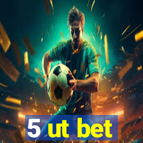 5 ut bet