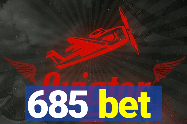 685 bet