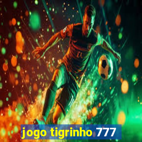 jogo tigrinho 777