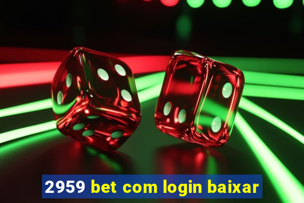 2959 bet com login baixar